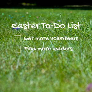 Make Easter a Season of More Volunteers and New Leaders