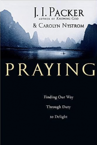 Praying by J.I. Packer and Carolyn Nystrom