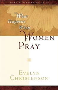 What Happens When Women Pray by Evelyn Christenson